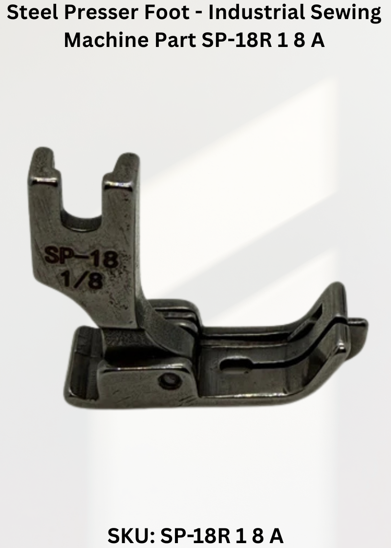 Steel Presser Foot - Industrial Sewing Machine Part SP-18R 1 8 A