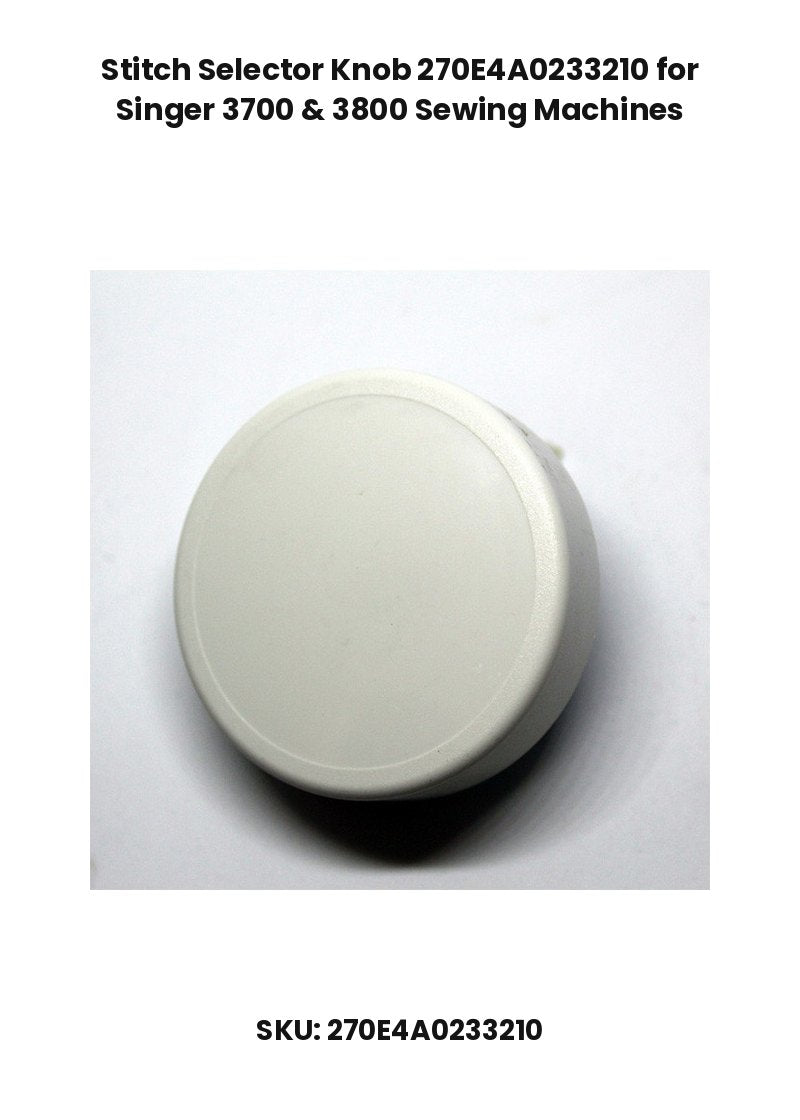 Stitch Selector Knob 270E4A0233210 for Singer 3700 & 3800 Sewing Machines