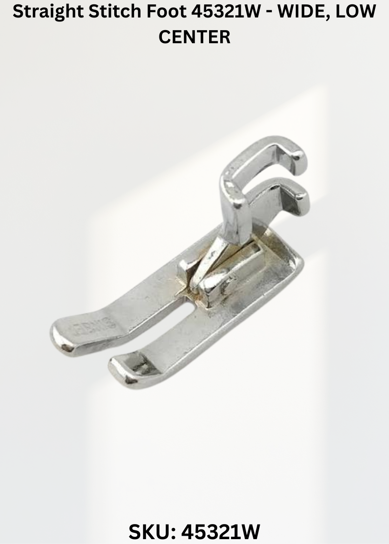Straight Stitch Foot 45321W - WIDE, LOW CENTER