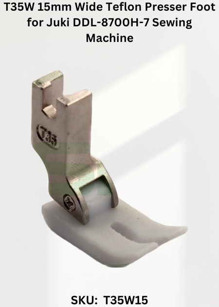 T35W 15mm Wide Teflon Presser Foot for Juki DDL-8700H-7 Sewing Machine
