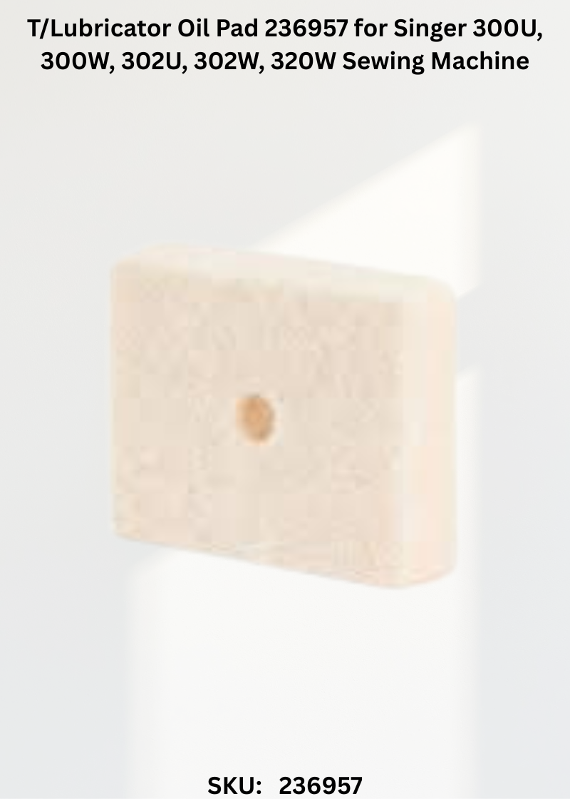 T/Lubricator Oil Pad 236957 for Singer 300U, 300W, 302U, 302W, 320W Sewing Machine