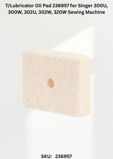 T/Lubricator Oil Pad 236957 for Singer 300U, 300W, 302U, 302W, 320W Sewing Machine