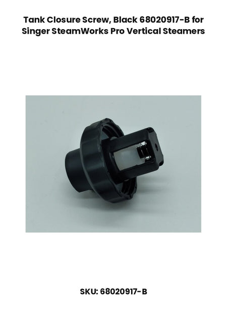Tank Closure Screw, Black 68020917-B for Singer SteamWorks Pro Vertical Steamers