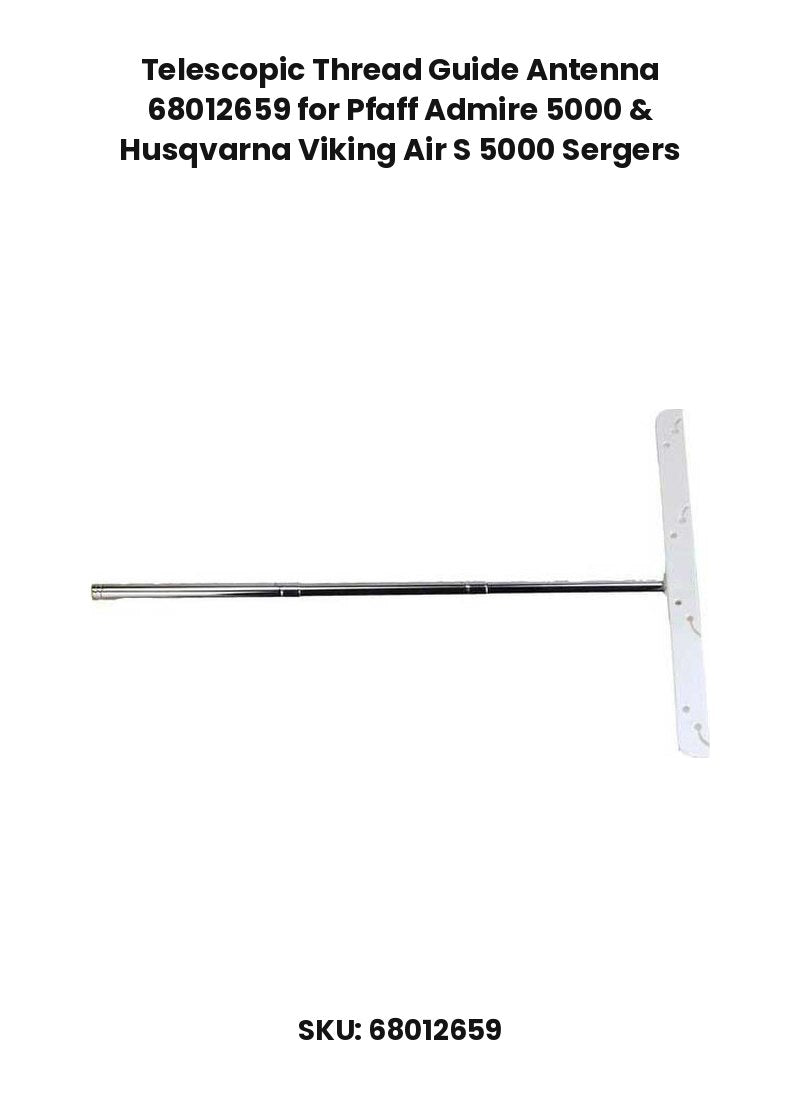 Telescopic Thread Guide Antenna 68012659 for Pfaff Admire 5000 & Husqvarna Viking Air S 5000 Sergers