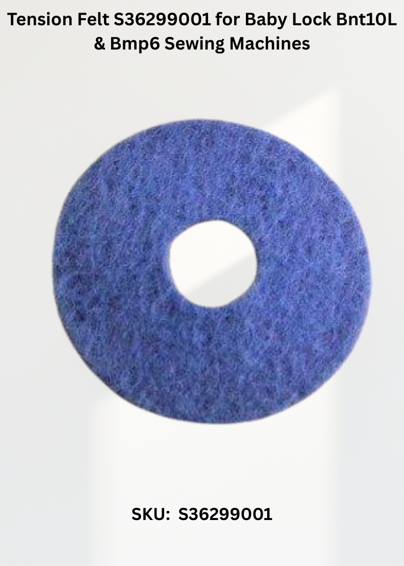 Tension Felt S36299001 for Baby Lock Bnt10L & Bmp6 Sewing Machines