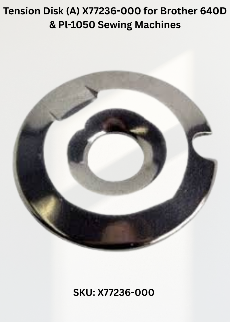 Tension Disk (A) X77236-000 for Brother 640D & Pl-1050 Sewing Machines