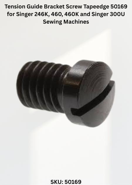 Tension Guide Bracket Screw Tapeedge 50169 for Singer 246K, 460, 460K and Singer 300U Sewing Machines