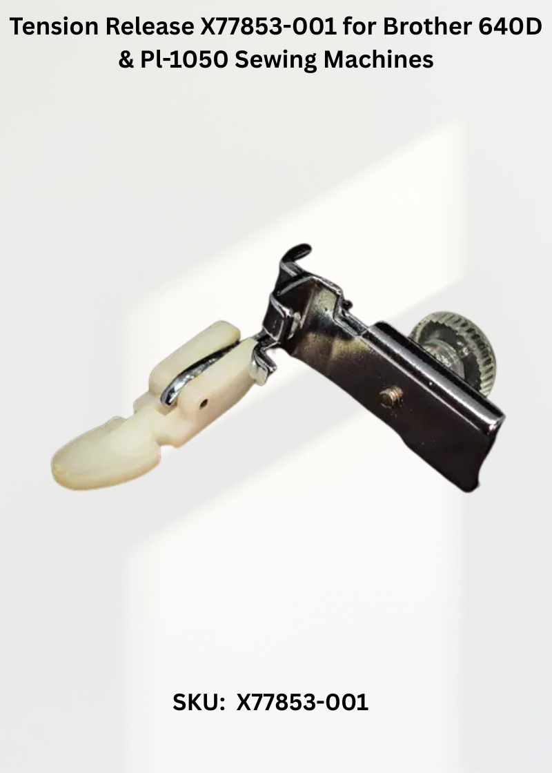 Tension Release X77853-001 for Brother 640D & Pl-1050 Sewing Machines