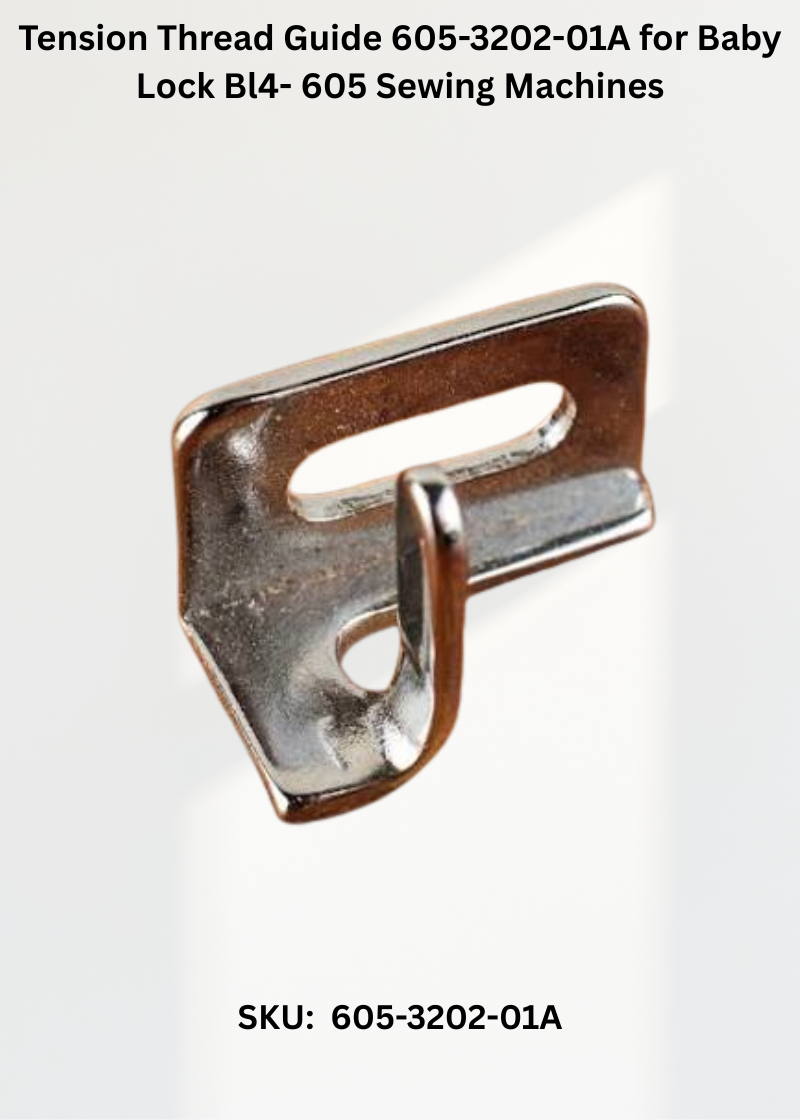 Tension Thread Guide 605-3202-01A for Baby Lock Bl4- 605 Sewing Machines