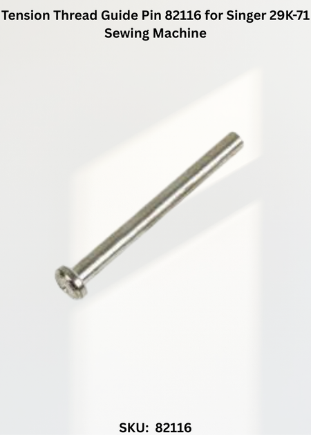 Tension Thread Guide Pin 82116 for Singer 29K-71 Sewing Machine