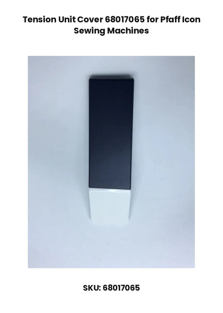 Tension Unit Cover 68017065 for Pfaff Icon Sewing Machines