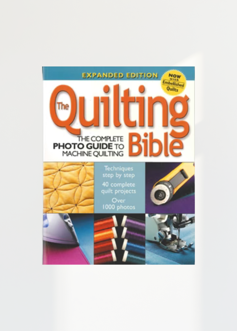 The Quilting Bible 928829 — The Complete Photo Guide To Machine Quilting