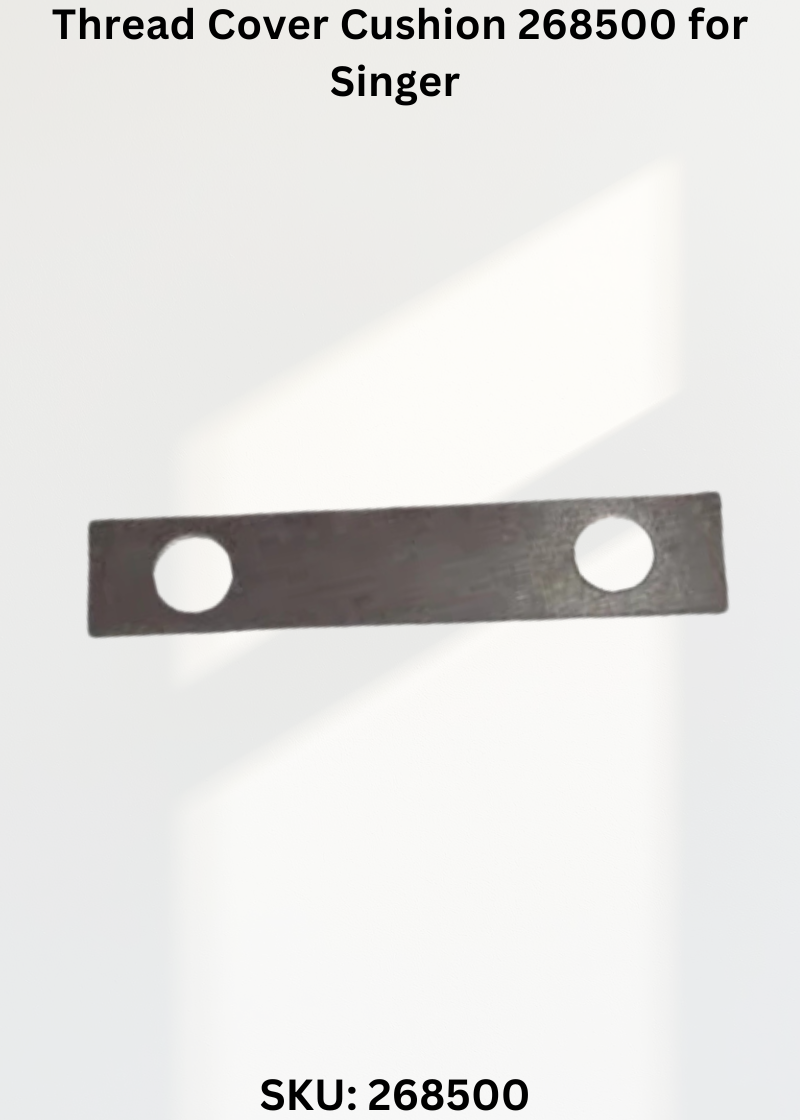 Thread Cover Cushion 268500 for Singer Industrial Sewing Machines