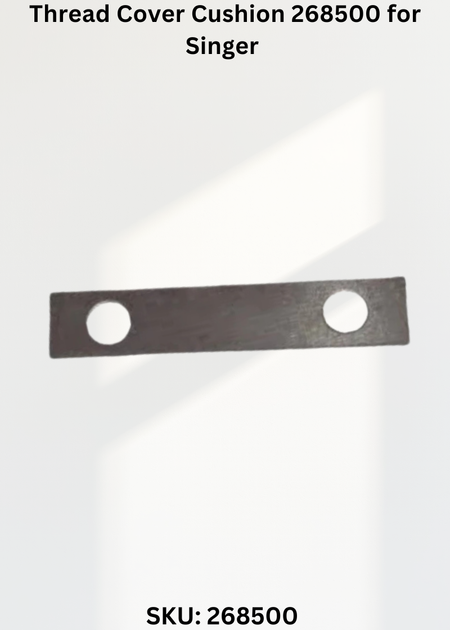 Thread Cover Cushion 268500 for Singer Industrial Sewing Machines