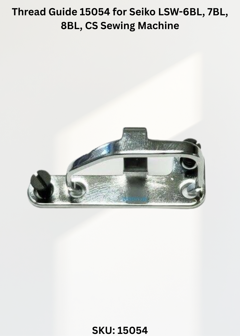 Thread Guide 15054 for Seiko LSW-6BL, 7BL, 8BL, CS Sewing Machine