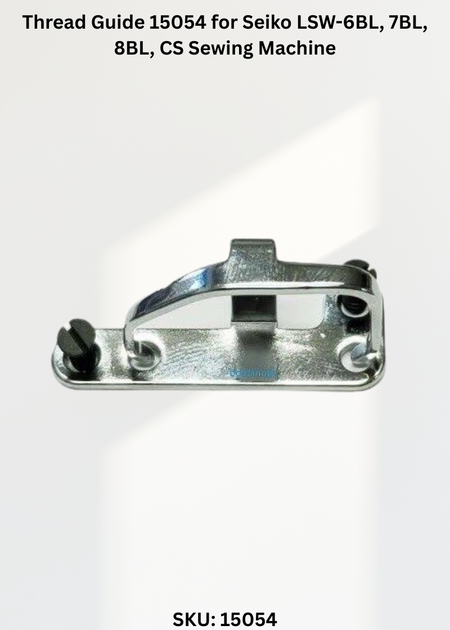 Thread Guide 15054 for Seiko LSW-6BL, 7BL, 8BL, CS Sewing Machine
