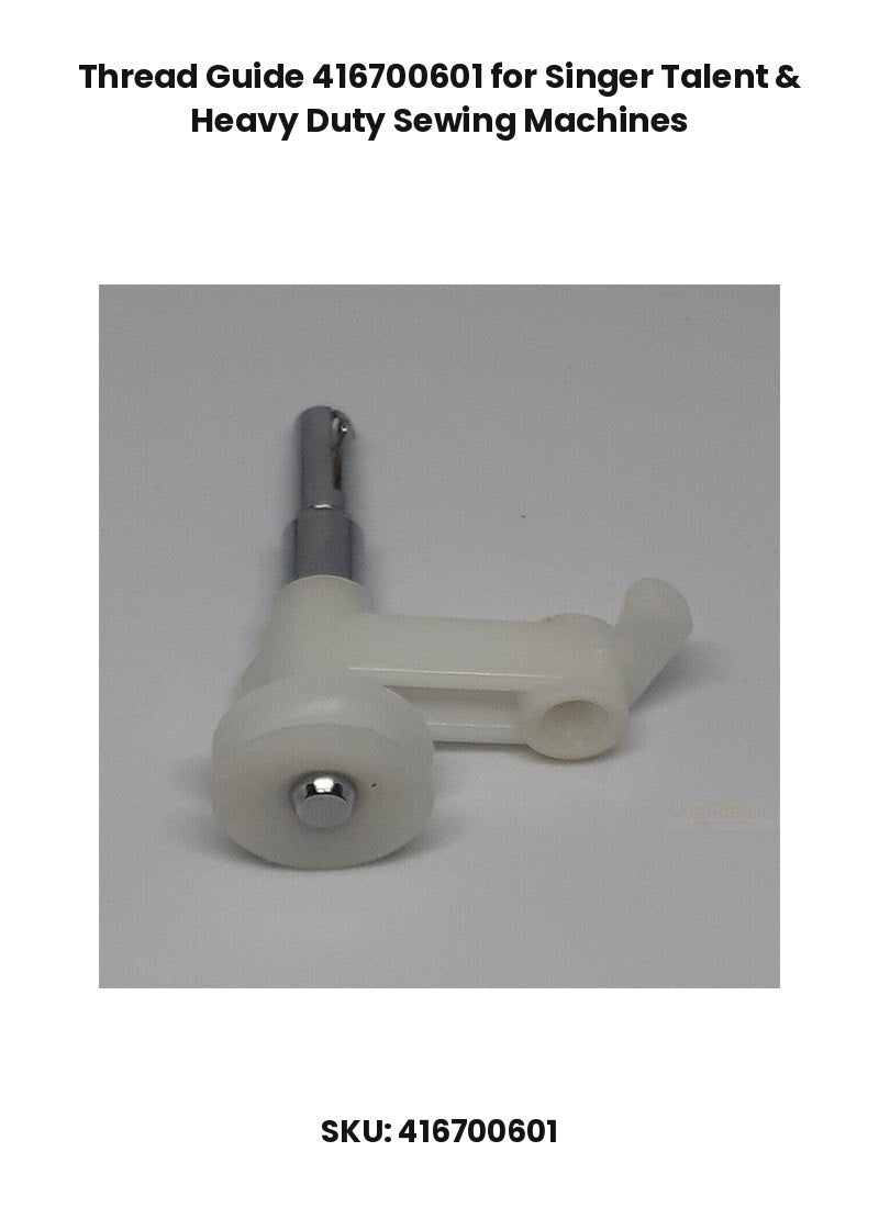Thread Guide 416700601 for Singer Talent & Heavy Duty Sewing Machines