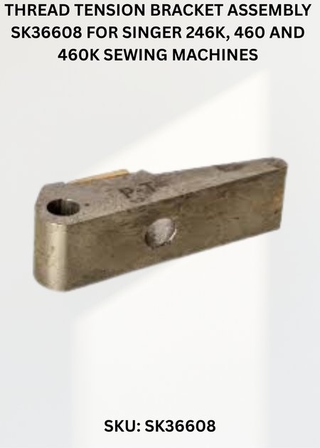 Thread Tension Bracket Assembly SK36608 for Singer 246K, 460 and 460K Sewing Machines