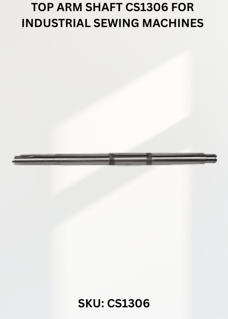 Top Arm Shaft CS1306 for Industrial Sewing Machines