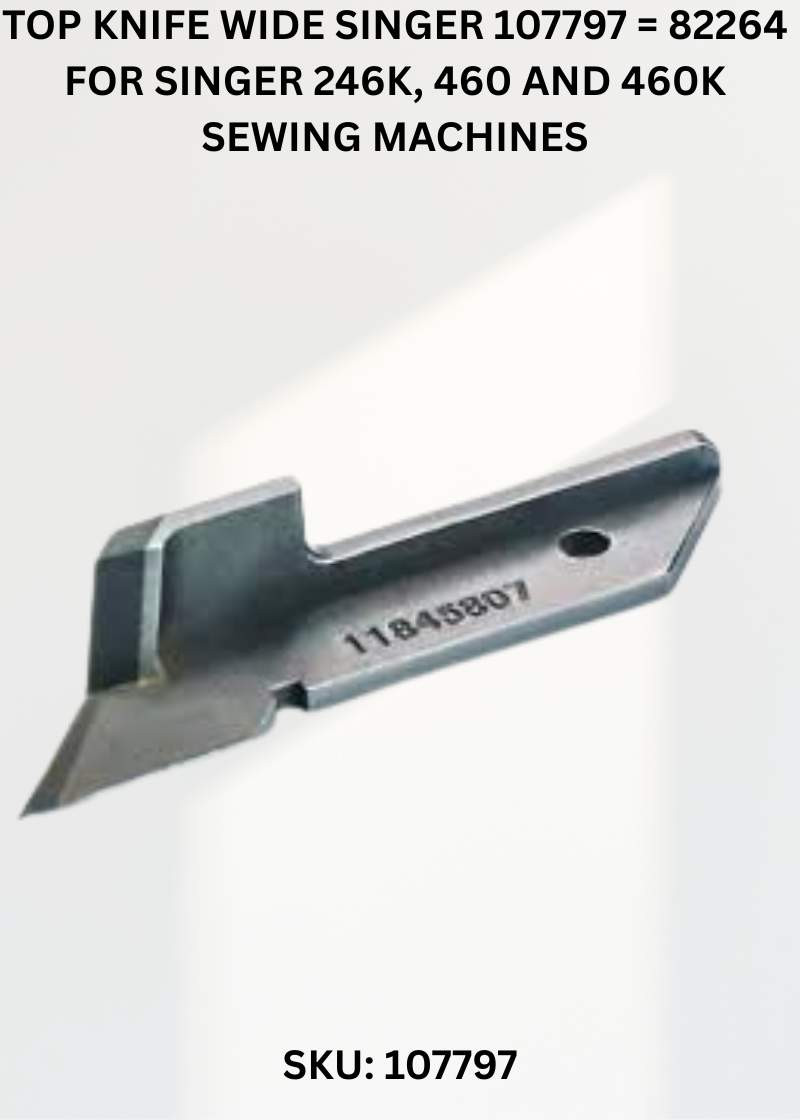 Top Knife Wide Singer 107797 = 82264 for Singer 246K, 460 and 460K Sewing Machines