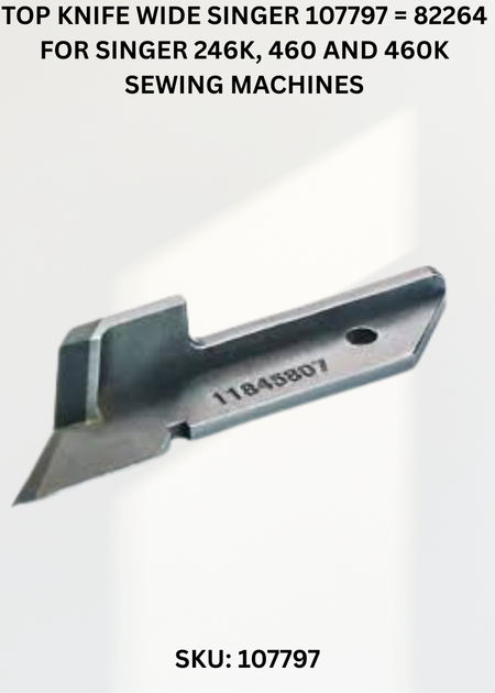 Top Knife Wide Singer 107797 = 82264 for Singer 246K, 460 and 460K Sewing Machines