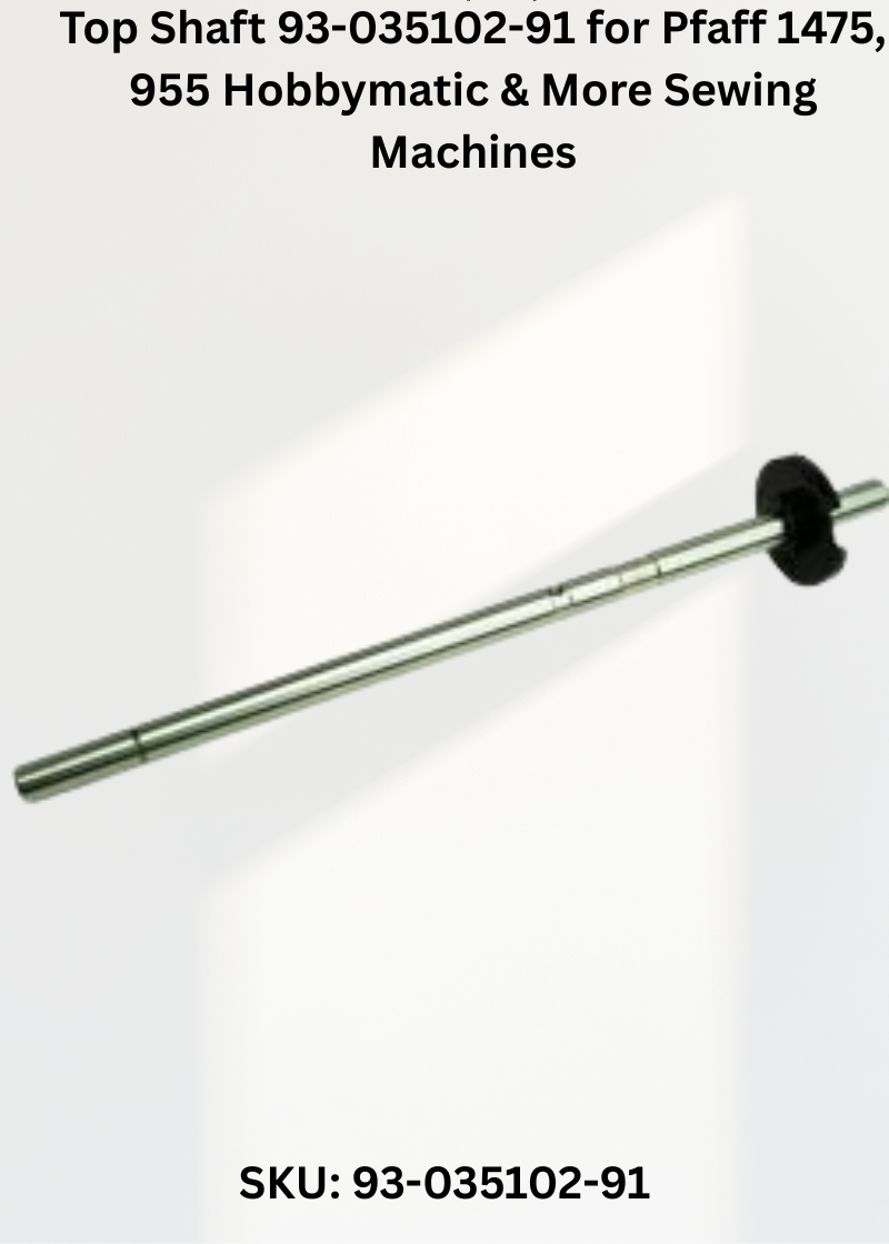 Top Shaft 93-035102-91 — Fits Pfaff 1475, 955 Hobbymatic, Select 1520, Select 1530 & more