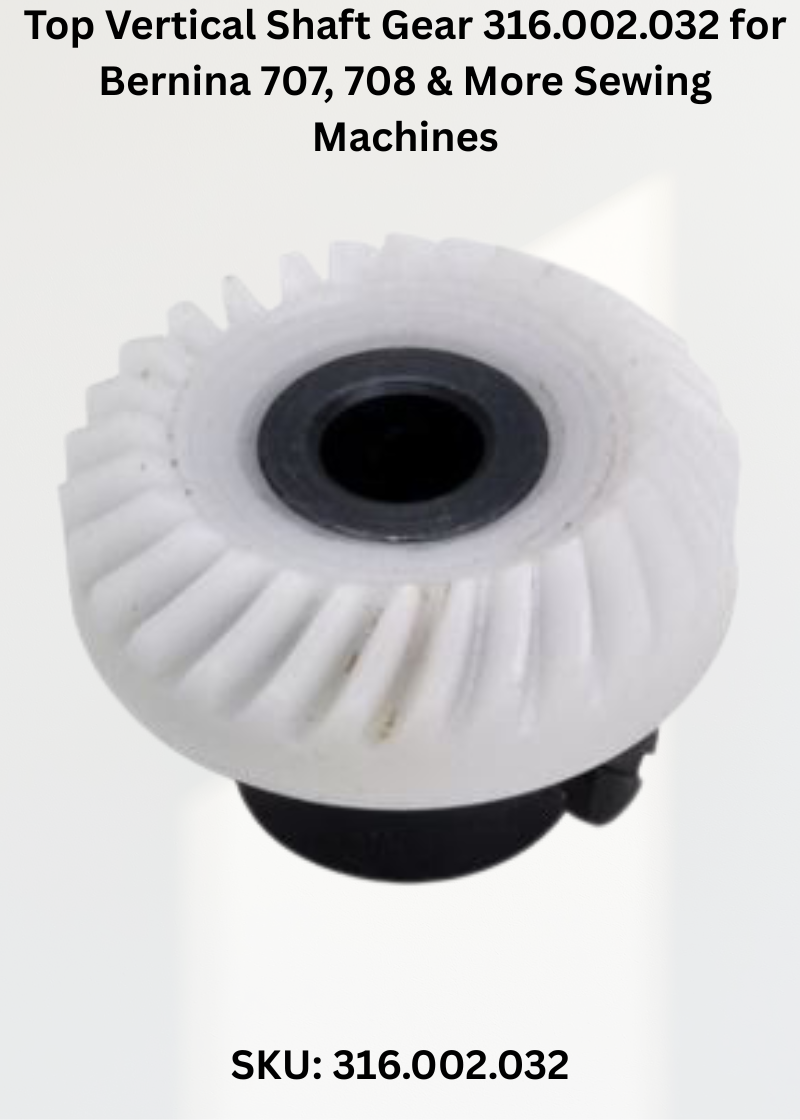 Top Vertical Shaft Gear 316.002.032 — Fits Bernina 707, 708, 709, 717 & more