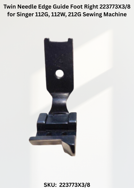 Twin Needle Edge Guide Foot Right 223773X3/8 for Singer 112G, 112W, 212G Sewing Machine