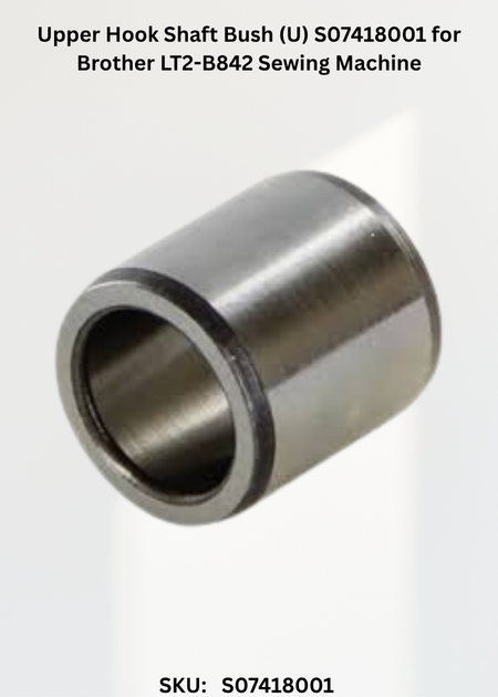 Upper Hook Shaft Bush (U) S07418001 for Brother LT2-B842 Sewing Machine