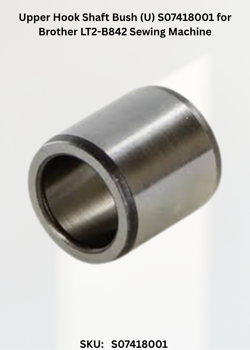 Upper Hook Shaft Bush (U) S07418001 for Brother LT2-B842 Sewing Machine