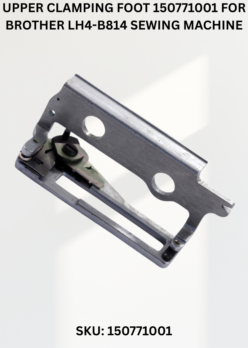 Upper Clamping Foot 150771001 for Brother LH4-B814 Sewing Machine