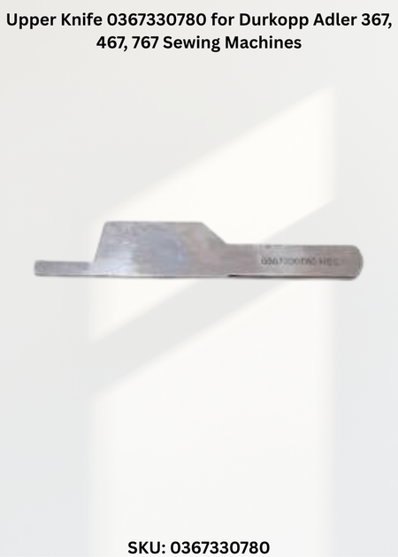Upper Knife 0367330780 for Durkopp Adler 367, 467, 767 Sewing Machines