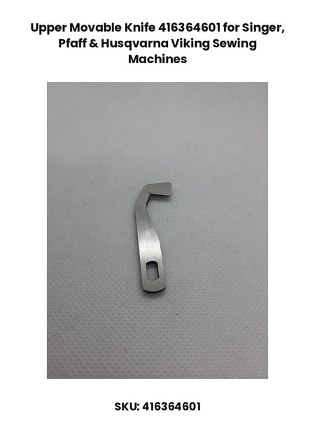 Upper Movable Knife 416364601 for Singer, Pfaff & Husqvarna Viking Sewing Machines