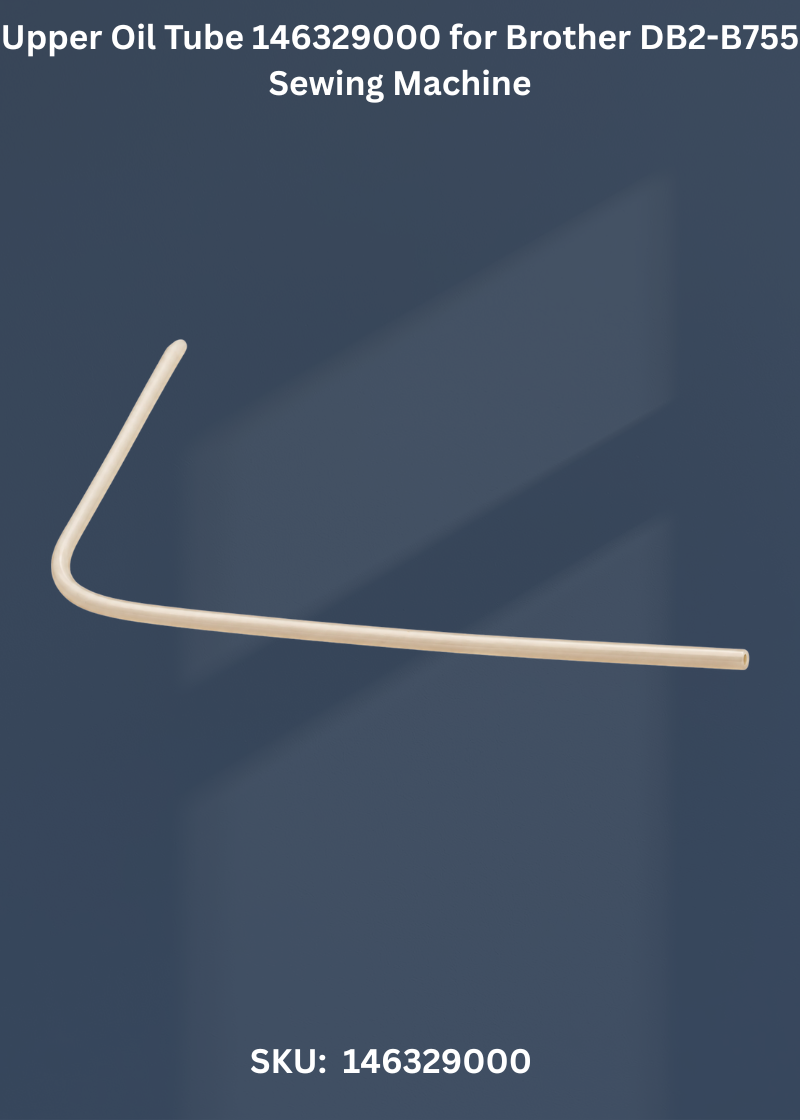 Upper Oil Tube 146329000 for Brother DB2-B755 Sewing Machine