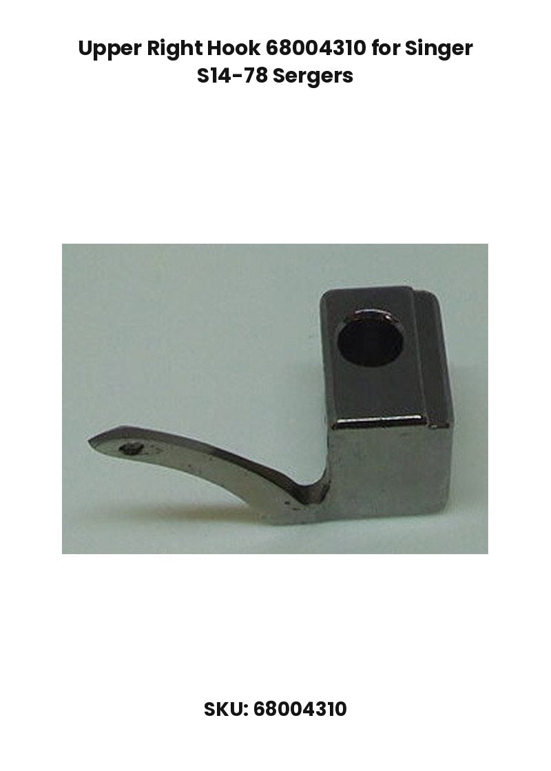 Upper Right Hook 68004310 for Singer S14-78 Sergers