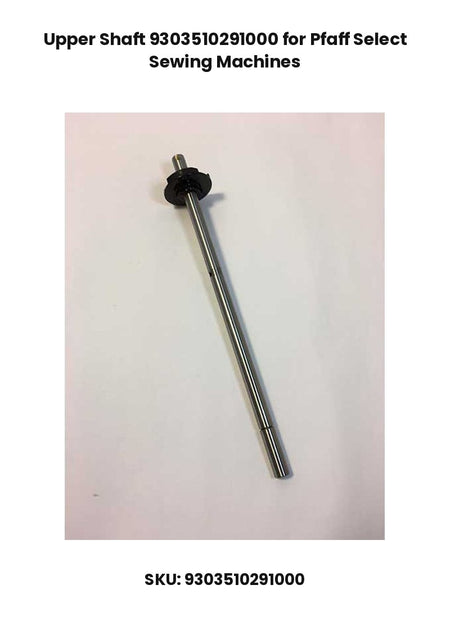 Upper Shaft 9303510291000 for Pfaff Select Sewing Machines