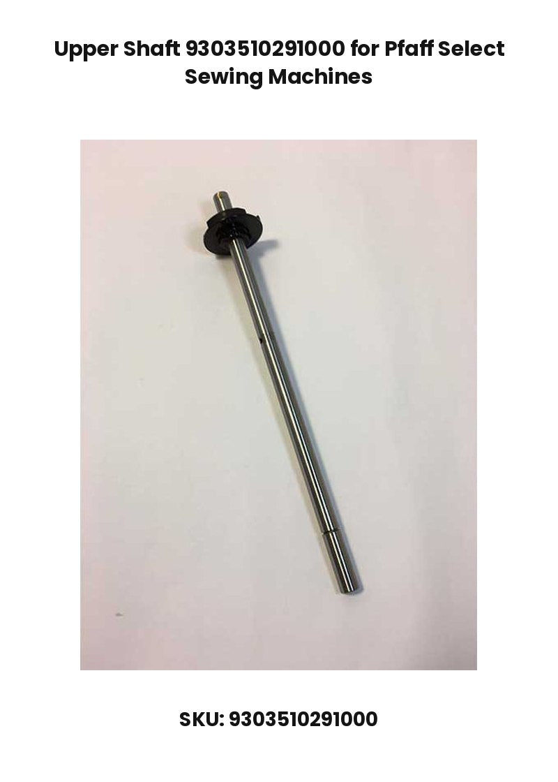 Upper Shaft 9303510291000 for Pfaff Select Sewing Machines