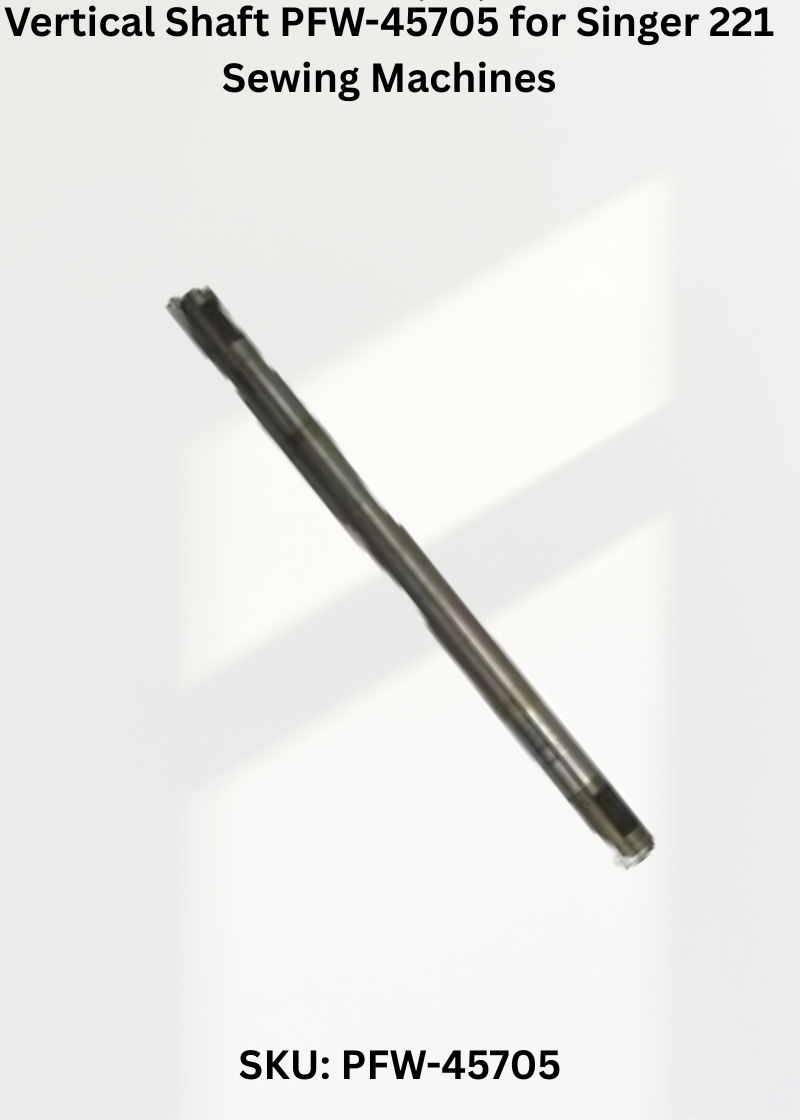 Vertical Shaft PFW-45705 for Singer 221 Sewing Machines