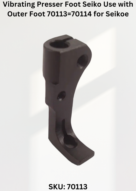 Vibrating Presser Foot Seiko Use with Outer Foot 70113=70114 for Seiko JW-8BL-10, 20-1, 30-1 Sewing Machine