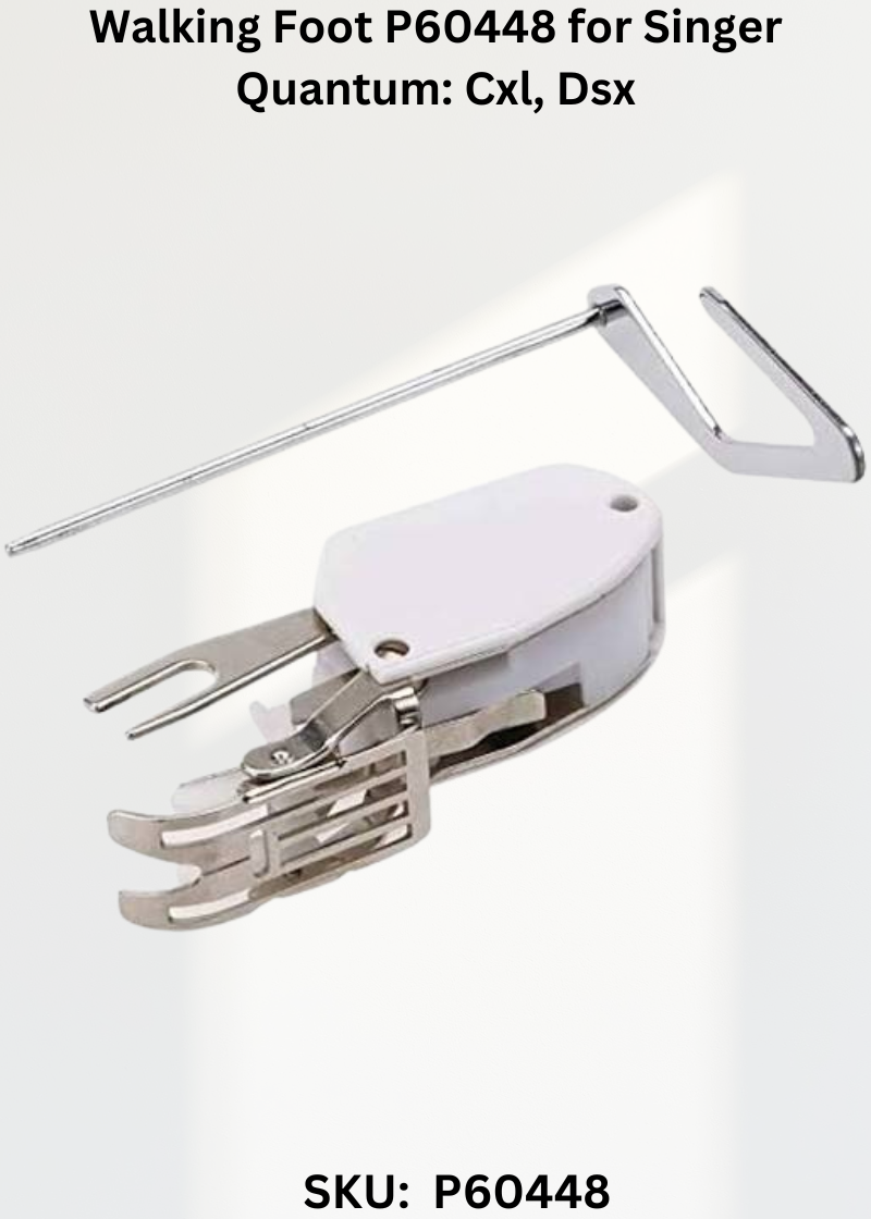 Walking Foot P60448 for Singer Quantum: Cxl, Dsx & More Sewing Machines