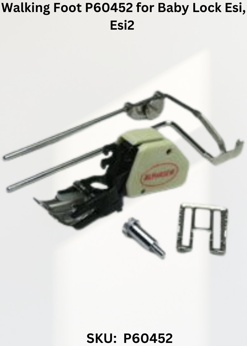 Walking Foot P60452 for Baby Lock Esi, Esi2 & More Sewing Machines