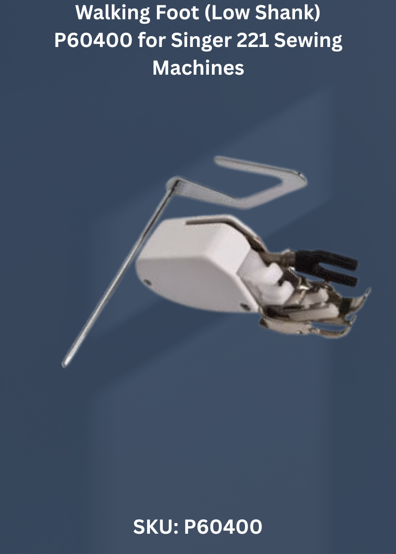 Walking Foot (Low Shank) P60400 for Singer 221 Sewing Machines