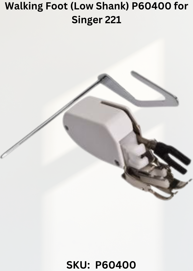 Walking Foot (Low Shank) P60400 for Singer 221 Sewing Machines