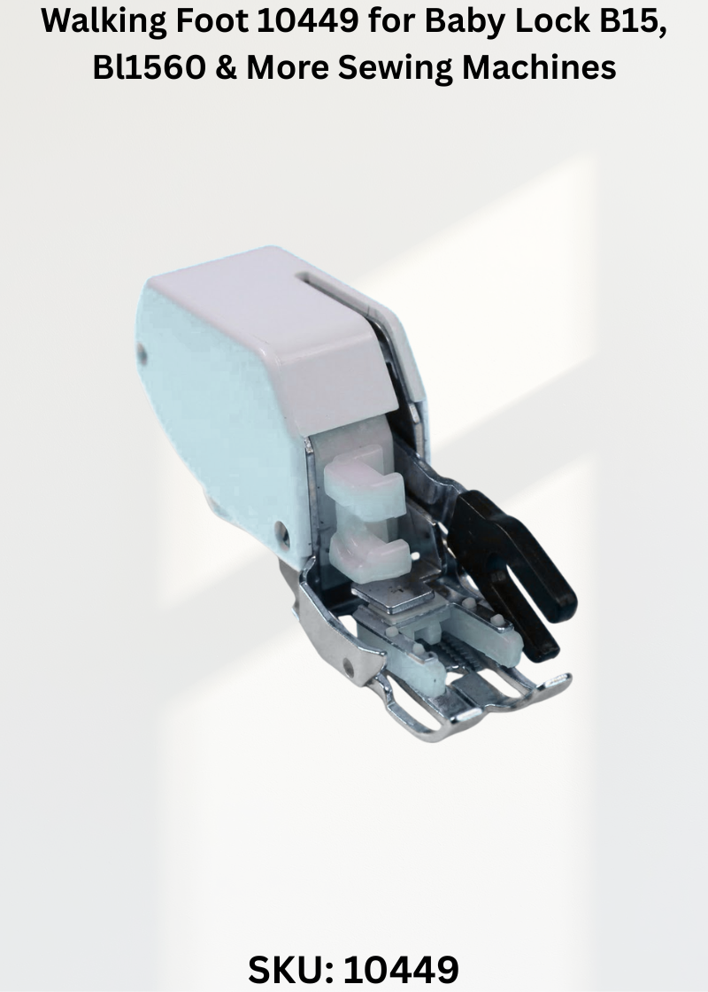 Walking Foot 10449 for Baby Lock B15, Bl1560 & More Sewing Machines