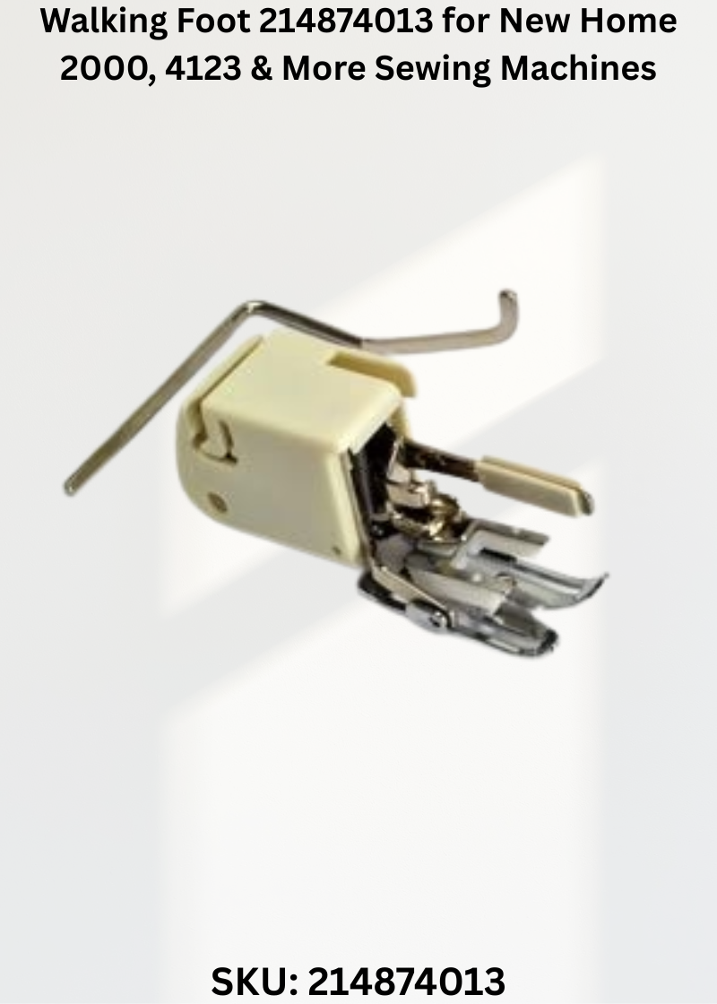 Walking Foot 214874013 for New Home 2000, 4123 & More Sewing Machines
