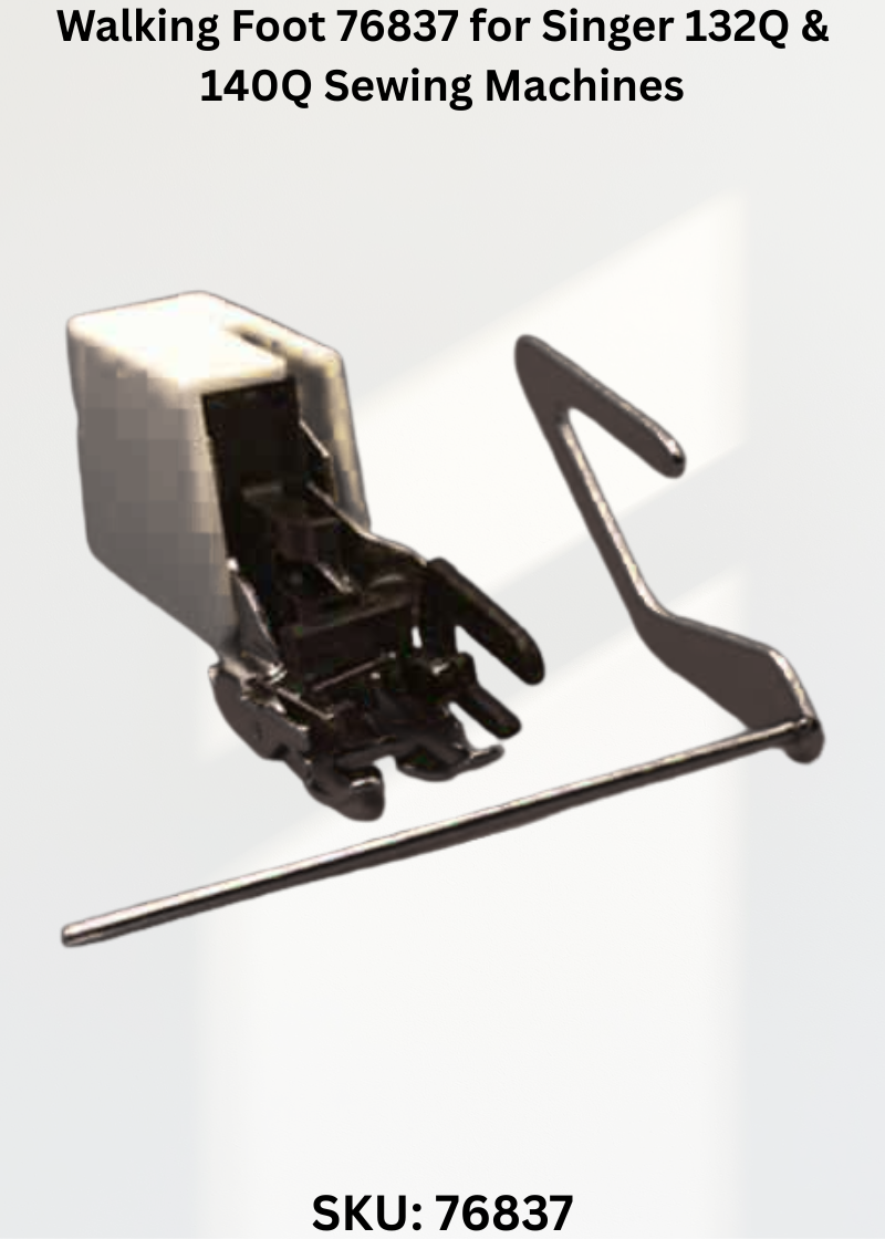 Walking Foot 76837 for Singer 132Q & 140Q Sewing Machines