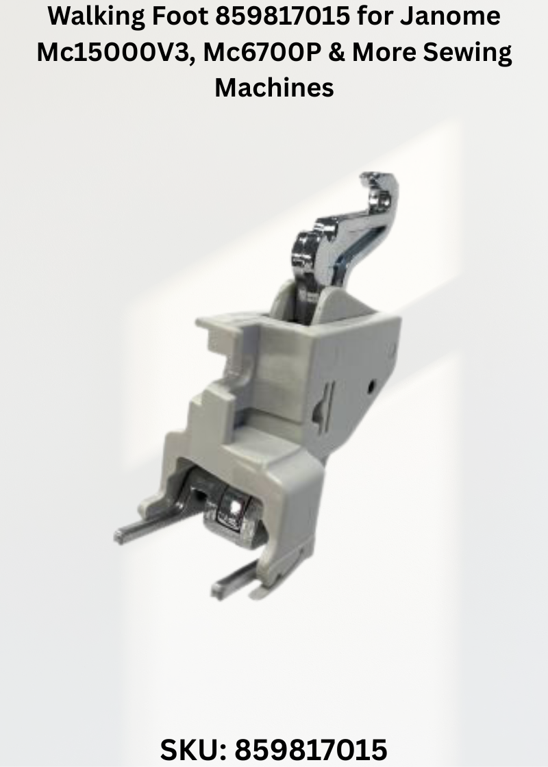 Walking Foot 859817015 for Janome Mc15000V3, Mc6700P & More Sewing Machines