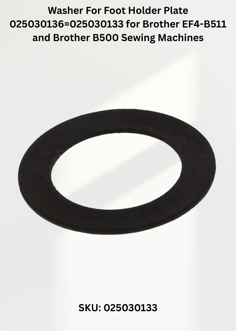 Washer For Foot Holder Plate 025030136=025030133 for Brother EF4-B511 and Brother B500 Sewing Machines