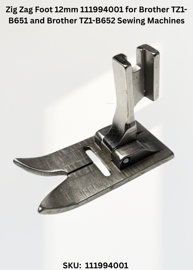 Zig Zag Foot 12mm 111994001 for Brother TZ1-B651 and Brother TZ1-B652 Sewing Machines