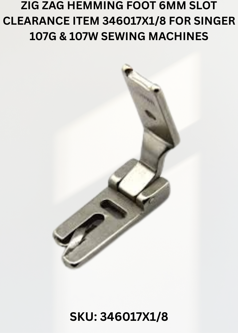 Zig Zag Hemming Foot 6Mm Slot Clearance Item 346017X1/8 for Singer 107G & 107W Sewing Machines